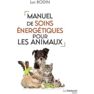 Bodin, Luc Manuel de soins énergétiques pour les animaux Bodin, Luc Manuel de soins énergétiques pour les animaux