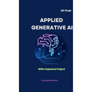 Singh, Ajit Applied Generative AI Singh, Ajit Applied Generative AI