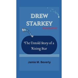 M. Beverly, Jamie DREW STARKEY BIOGRAPHY: The Untold Story of a Rising Star M. Beverly, Jamie DREW STARKEY BIOGRAPHY: The Untold Story of a Rising Star