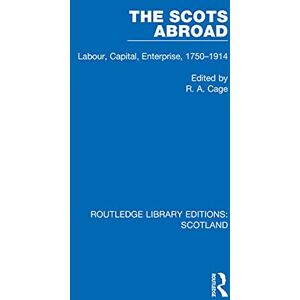 Routledge The Scots Abroad: Labour, Capital, Enterprise, 1750-1914 ( Library Editions: Scotland Book 3) Routledge The Scots Abroad: Labour, Capital, Enterprise, 1750-1914 ( Library Editions: Scotland Book 3)