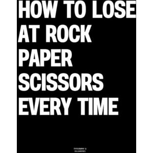 Vulgarities, Typography How to Lose at Rock Paper Scissors Every Time: The Coffee Table Book Vulgarities, Typography How to Lose at Rock Paper Scissors Every Time: The Coffee Table Book