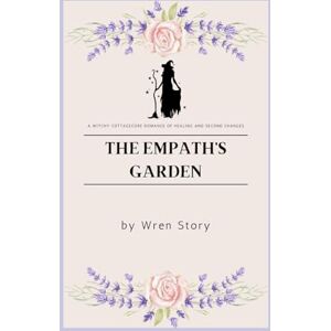 Story, Wren The Empath's Garden: A Witchy Cottagecore Romance of Healing and Second Chances Story, Wren The Empath's Garden: A Witchy Cottagecore Romance of Healing and Second Chances