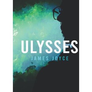 Joyce, James Ulysses by James Joyce: 1922 Text with Analysis and Illustrations Joyce, James Ulysses by James Joyce: 1922 Text with Analysis and Illustrations