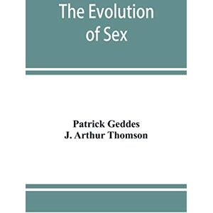 Geddes, Patrick The evolution of sex Geddes, Patrick The evolution of sex