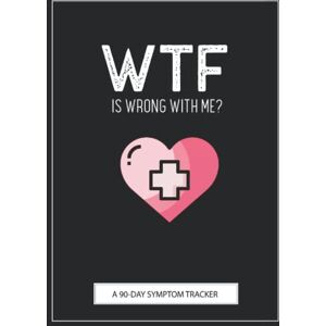 Warrior WTF Is Wrong With Me?: A Pain & Symptom Tracker To Help You Find Your Diagnosis Warrior WTF Is Wrong With Me?: A Pain & Symptom Tracker To Help You Find Your Diagnosis