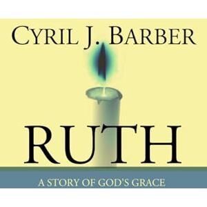Barber, Cyril J. Ruth: A Story of God's Grace: An Expositional Commentary Barber, Cyril J. Ruth: A Story of God's Grace: An Expositional Commentary