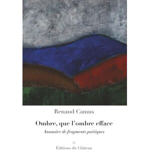 Camus, Renaud Ombre, que l’ombre efface: Annuaire de fragments poétiques Camus, Renaud Ombre, que l’ombre efface: Annuaire de fragments poétiques