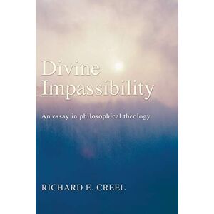 Creel, Richard E. Divine Impassibility: An Essay in Philosophical Theology Creel, Richard E. Divine Impassibility: An Essay in Philosophical Theology