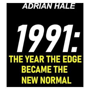 hale, adrian 1991: The Year the Edge Became the New Normal: A History of a World Learning to Live With Change hale, adrian 1991: The Year the Edge Became the New Normal: A History of a World Learning to Live With Change