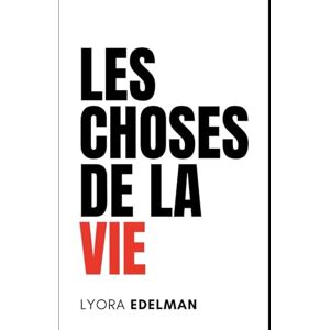 Edelman, Lyora Les choses de la vie: Ce que personne n’évite, ce que tout le monde traverse Edelman, Lyora Les choses de la vie: Ce que personne n’évite, ce que tout le monde traverse