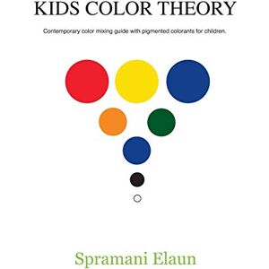 Elaun, Spramani Kids Color Theory: Contemparay color mixing guide with pigmented colorants for children. Elaun, Spramani Kids Color Theory: Contemparay color mixing guide with pigmented colorants for children.