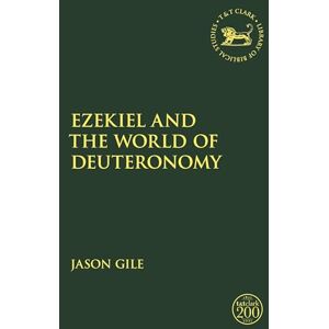 Gile, Jason Ezekiel and the World of Deuteronomy (The Library of Hebrew Bible/Old Testament Studies) Gile, Jason Ezekiel and the World of Deuteronomy (The Library of Hebrew Bible/Old Testament Studies)