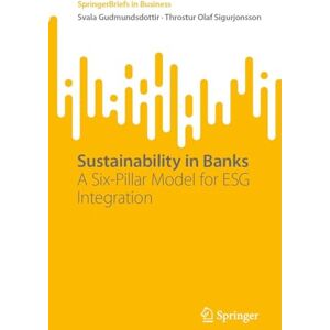 Gudmundsdottir, Svala Sustainability in Banks: A Six-Pillar Model for ESG Integration (SpringerBriefs in Business) Gudmundsdottir, Svala Sustainability in Banks: A Six-Pillar Model for ESG Integration (SpringerBriefs in Business)