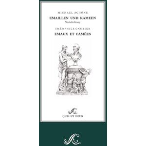 Schöne, Michael Emaillen und Kameen Emaux et Camées: Erste deutsche Nachdichtung nach Théophile Gautier, zweisprachig und illustriert Schöne, Michael Emaillen und Kameen Emaux et Camées: Erste deutsche Nachdichtung nach Théophile Gautier, zweisprachig und illustriert