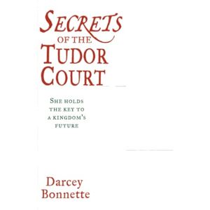 Bonnette, Darcey SECRETS OF THE TUDOR COURT Bonnette, Darcey SECRETS OF THE TUDOR COURT