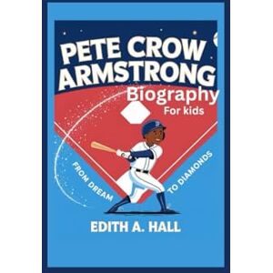 Hall, Edith A. Pete Crow Armstrong biography for kids: From dream to Diamonds Hall, Edith A. Pete Crow Armstrong biography for kids: From dream to Diamonds