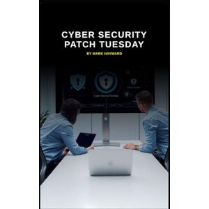 Hayward, Mark Cyber Security Patch Tuesday (Series 8) Hayward, Mark Cyber Security Patch Tuesday (Series 8)