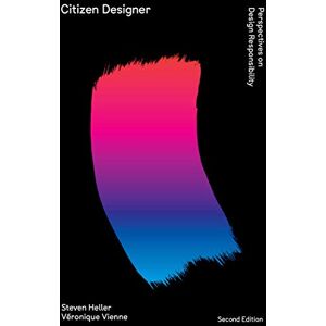 Heller, Steven Citizen Designer: Perspectives on Design Responsibility (Second Edition) Heller, Steven Citizen Designer: Perspectives on Design Responsibility (Second Edition)