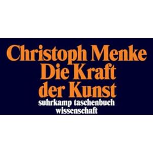 Menke, Christoph Die Kraft der Kunst Menke, Christoph Die Kraft der Kunst