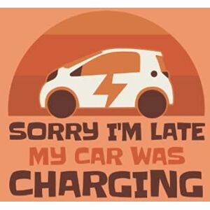 Stutzke, Daniel Sorry I´m late my Car was charging: Funny electric car driver gifts sayings for electric car owners Notebook with 100 dotted Pages Stutzke, Daniel Sorry I´m late my Car was charging: Funny electric car driver gifts sayings for electric car owners Notebook with 100 dotted Pages