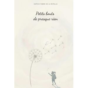 Fabre de la Ripelle, Sophie Petits bouts de presque rien (Les petits riens) Fabre de la Ripelle, Sophie Petits bouts de presque rien (Les petits riens)