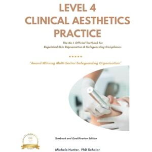Hunter, Michele The No.1 Level 4 Clinical Aesthetics Textbook: Skin Rejuvenation, Safeguarding & Advanced Aesthetic Procedures Hunter, Michele The No.1 Level 4 Clinical Aesthetics Textbook: Skin Rejuvenation, Safeguarding & Advanced Aesthetic Procedures