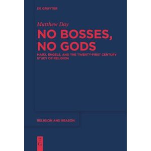 Day No Bosses, No Gods: Marx, Engels, and the Twenty-first Century Study of Religion: 68 (Religion and Reason, 68) Day No Bosses, No Gods: Marx, Engels, and the Twenty-first Century Study of Religion: 68 (Religion and Reason, 68)