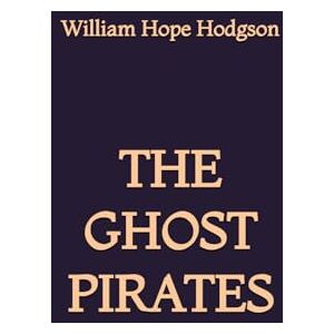 Hodgson, William Hope The Ghost Pirates Hodgson, William Hope The Ghost Pirates