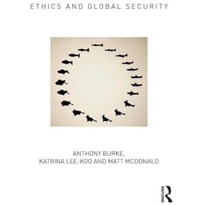 Burke, Anthony Ethics and Global Security: A cosmopolitan approach (Routledge Critical Security Studies) Burke, Anthony Ethics and Global Security: A cosmopolitan approach (Routledge Critical Security Studies)