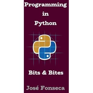 Fonseca, José Manuel Programming in Python Bits & Bites Fonseca, José Manuel Programming in Python Bits & Bites