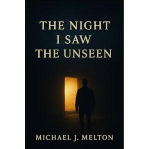 Melton, Michael J The Night I Saw the Unseen (Unbound) Melton, Michael J The Night I Saw the Unseen (Unbound)