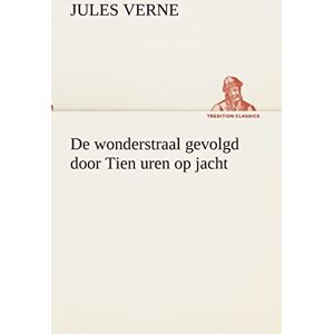Verne, Jules De wonderstraal gevolgd door Tien uren op jacht (TREDITION CLASSICS) Verne, Jules De wonderstraal gevolgd door Tien uren op jacht (TREDITION CLASSICS)