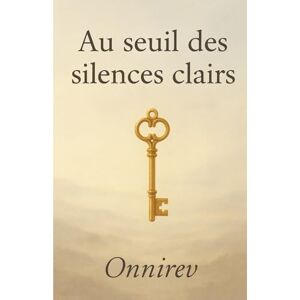 Onnirev Au seuil des silences clairs: Fragments d’âme à travers l’invisible Onnirev Au seuil des silences clairs: Fragments d’âme à travers l’invisible