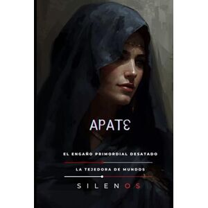 (SILENOS), La Tejedora de Mundos APATE: El Engaño Primordial Desatado (Mitología Griega) (SILENOS), La Tejedora de Mundos APATE: El Engaño Primordial Desatado (Mitología Griega)