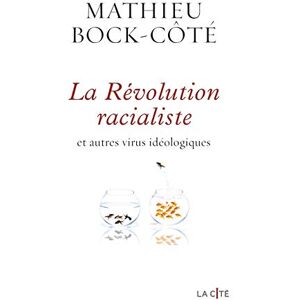 Bock-Côté, Mathieu La Révolution racialiste et autres virus idéologiques Bock-Côté, Mathieu La Révolution racialiste et autres virus idéologiques