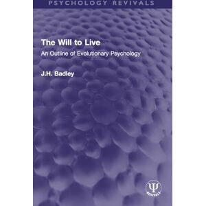 Badley, J.H. The Will to Live: An Outline of Evolutionary Psychology (Psychology Revivals) Badley, J.H. The Will to Live: An Outline of Evolutionary Psychology (Psychology Revivals)