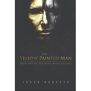 Roberts The Yellow Painted Man (The Dead Wind Trilogy) Roberts The Yellow Painted Man (The Dead Wind Trilogy)