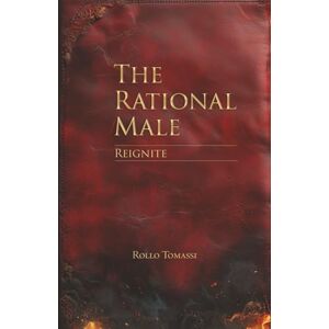 Tomassi, Rollo The Rational Male – Reignite: A Guide to Self-Reinvention Tomassi, Rollo The Rational Male – Reignite: A Guide to Self-Reinvention