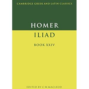 MacLeod Homer: The Iliad Book 24: Iliad Book XXIV (Cambridge Greek and Latin Classics) MacLeod Homer: The Iliad Book 24: Iliad Book XXIV (Cambridge Greek and Latin Classics)