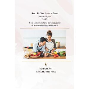 ELEN, SALMA Reto de 21 Días: Cuerpo Sano, Mente Ligera 2025: Guía antiinflamatoria para recuperar tu bienestar físico y emocional ELEN, SALMA Reto de 21 Días: Cuerpo Sano, Mente Ligera 2025: Guía antiinflamatoria para recuperar tu bienestar físico y emocional