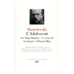 Dostoevsky, Fyodor M L'Adolescent Les nuits blanches: Les Nuits blanches ; Le Sous-sol ; Le Joueur ; L'Eternel mari Dostoevsky, Fyodor M L'Adolescent Les nuits blanches: Les Nuits blanches ; Le Sous-sol ; Le Joueur ; L'Eternel mari