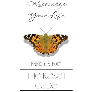 Reset, Click Recharge Your Life: The Reset Code: Energy & Body Reset, Click Recharge Your Life: The Reset Code: Energy & Body