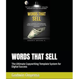 Onyema, Godwin WORDS THAT SELL: The Ultimate Copywriting Template System for Digital Success Onyema, Godwin WORDS THAT SELL: The Ultimate Copywriting Template System for Digital Success