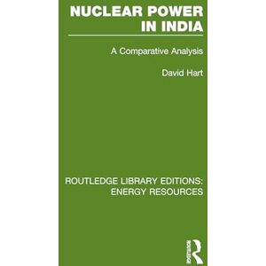 Hart, David Nuclear Power in India: A Comparative Analysis (Routledge Library Editions: Energy Resources) Hart, David Nuclear Power in India: A Comparative Analysis (Routledge Library Editions: Energy Resources)