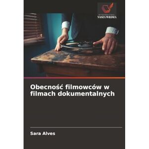Alves, Sara Obecność filmowców w filmach dokumentalnych Alves, Sara Obecność filmowców w filmach dokumentalnych