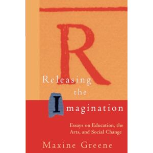 Greene, Maxine Releasing the Imagination: Essays on Education, the Arts, and Social Change (Jossey-Bass Education) Greene, Maxine Releasing the Imagination: Essays on Education, the Arts, and Social Change (Jossey-Bass Education)