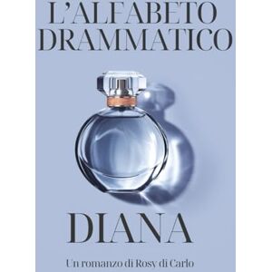 Di Carlo, Rosy L'alfabeto drammatico DIANA: Storie di donne che amano altre donne, o quasi Di Carlo, Rosy L'alfabeto drammatico DIANA: Storie di donne che amano altre donne, o quasi