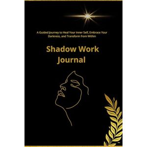 Gherasim, Carmen Iuliana The Shadow Work Journal – A 100-Page Guided Journey of Healing, Integration & Self-Discovery: Explore your inner world through 5 transformative chapters of deep shadow work and self-reflection. Gherasim, Carmen Iuliana The Shadow Work Journal – A 100-Page Guided Journey of Healing, Integration & Self-Discovery: Explore your inner world through 5 transformative chapters of deep shadow work and self-reflection.