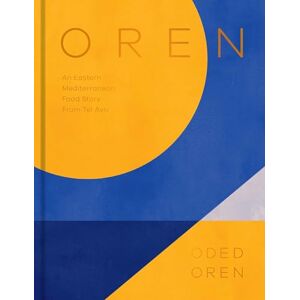 Oren, Oded Oren: An Eastern Mediterranean Food Story from Tel Aviv: A Personal Collection of Recipes and Stories From Tel Aviv Oren, Oded Oren: An Eastern Mediterranean Food Story from Tel Aviv: A Personal Collection of Recipes and Stories From Tel Aviv