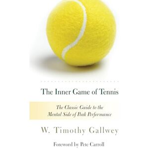 Gallwey, W. Timothy The Inner Game of Tennis: The Classic Guide to the Mental Side of Peak Performance Gallwey, W. Timothy The Inner Game of Tennis: The Classic Guide to the Mental Side of Peak Performance